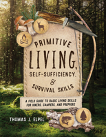 Primitive Living, Self-Sufficiency, and Survival Skills: A Field Guide to Primitive Living Skills 1493069284 Book Cover
