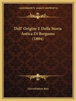 Dell' Origine E Della Storia Antica Di Bergamo (1804) 1160064415 Book Cover