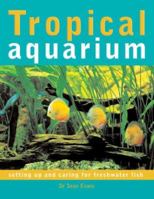 Tropical Aquarium: Setting Up and Caring for Freshwater Fish 1845371615 Book Cover
