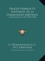 Proces-Verbaux Et Sentences De La Commission Arbitrale: Constituee En 1319-1903 (1904) 1160793735 Book Cover