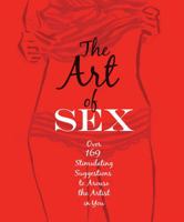 The Art of Sex: Over 169 Stimulating Suggestions to Arouse the Artist in You 1631060074 Book Cover