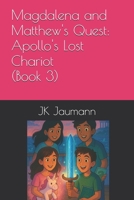 Magdalena and Matthew's Quest: Apollo's Lost Chariot B0F9TRYTFT Book Cover