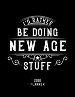 I'd Rather Be Doing New Age Stuff 2020 Planner: New Age Fan 2020 Planner, Funny Design, 2020 Planner for New Age Lover, Christmas Gift for New Age Lover 1678664332 Book Cover