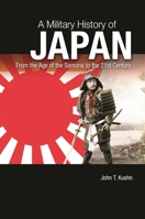 A Military History of Japan: From the Age of the Samurai to the 21st Century: From the Age of the Samurai to the 21st Century 1440803935 Book Cover