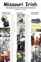 Missouri Irish, The Original History of the Irish in Missouri, including St. Louis, Kansas City and Trails West 0940134268 Book Cover