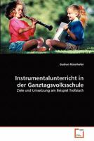 Instrumentalunterricht in der Ganztagsvolksschule: Ziele und Umsetzung am Beispiel Trofaiach 3639336313 Book Cover