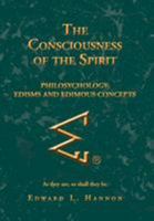 The Consciousness of the Spirit: Philosychology: Edisms and Edimous Concepts 1479711462 Book Cover
