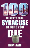 100 Things to Do in Syracuse Before You Die 1681063522 Book Cover