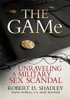 The GAMe: Unraveling a Military Sex Scandal 1592989969 Book Cover