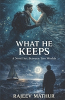 What He Keeps: A Story Set Between Two Worlds B0GXYXMRBD Book Cover