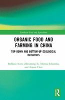 Organic Food and Farming in China: Top-Down and Bottom-Up Ecological Initiatives 0367586282 Book Cover