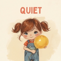 QUIET: A Toddler's Storybook About Social Anxiety, Selective Mutism, and Finding Her Voice 0998083747 Book Cover