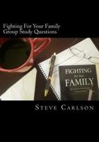 Fighting for Your Family, Group Study Questions: Win the Battle and Take Back What the Enemy Has Stolen 1467960241 Book Cover