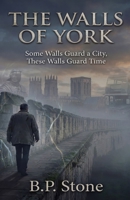 THe Walls of York: Some Walls Guard a City, These Walls Guard Time B0GPW5DV3D Book Cover