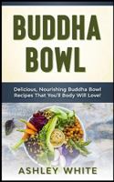 Buddha Bowl: Delicious, Nourishing Buddha Bowl Recipes Your Body Will Love! 1720449198 Book Cover