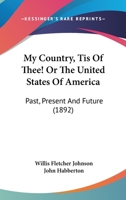 My Country, Tis Of Thee! Or The United States Of America: Past, Present And Future 1164207369 Book Cover