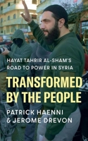 Transformed by the People : Hayat Tahrir Al-Sham's Road to Power in Syria 1805264109 Book Cover