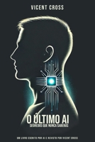 O ÚLTIMO AI: SEGREDOS QUE NUNCA SABERÁS (Portuguese Edition) B0F4M1FQL1 Book Cover