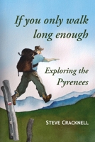 If you only walk long enough: Exploring the Pyrenees 1471069117 Book Cover