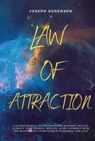 Law of Attraction: A Guided Manual to Successfully Manifest Health, Attract Your Desires, Wealth, Align Yourself with the Manifesting Conditions of Happiness and Love B08F6TF4NT Book Cover