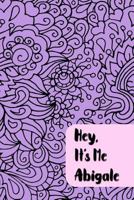 Hey, It’s Me Abigale: Teen Journal - Prompts and Self Discovery Questions with Personalized Name 173091439X Book Cover