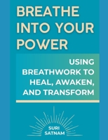 Breathe Into Your Power: Using Breathwork to Heal, Awaken, and Transform (Personal Growth Series) B0F4QKJSPV Book Cover