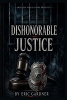Dishonorable Justice B0HFSWS5SV Book Cover
