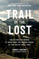 Trail of the Lost: The Relentless Search to Bring Home the Missing Hikers of the Pacific Crest Trail 0306831953 Book Cover