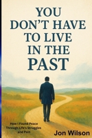 You Don't Have To Live In The Past B09QP2N1DC Book Cover