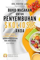 Buku Masakan Untuk Penyembuhan Skoliosis Anda (2 Edisi): Panduan Untuk Menyusun Diet Dan Kumpulan Berbagai Resep Lezat Dan Sehat Untuk Skoliosis Anda. 9811147590 Book Cover