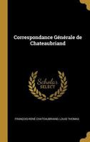 Correspondance Gnrale de Chateaubriand: Publie Avec Introduction, Indication Des Sources, Notes Et Tables Doubles 027030679X Book Cover