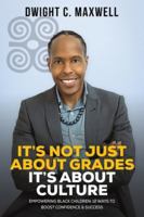 It's Not Just About Grades; It's About Culture: Empowering Black Children: 12 Ways to Boost Confidence & Success 1035871416 Book Cover