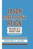 Jason Robertson's Reign: The Rise of a Hockey Icon B0DQLMJ1PZ Book Cover
