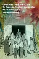 Christianity, Social Justice, and the Japanese American Incarceration during World War II 1469629208 Book Cover