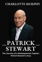 Patrick Stewart: The Journey of a Shakespearean Captain: Patrick Stewart's story B0CJHCRZHK Book Cover