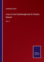 Lives of Lord Castlereagh and Sir Charles Stewart: Vol. II 3744716066 Book Cover