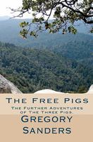 The Free Pigs: The Further Adventures of The Three Pigs. 1456374761 Book Cover