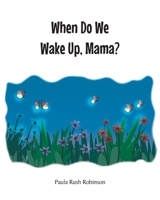 When Do We Wake Up, Mama? 163860763X Book Cover