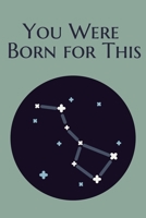You Were Born for This: Astrology Lined Notebook / Journal Gift, 100 Pages, 6x9, Cover, Matte Finish Inspirational Quotes Journal, Notebook, Diary, Composition Book 1660611598 Book Cover