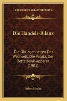 Die Handels-Bilanz: Die Obliegenheiten Des Wechsels, Die Valuta, Der Zettelbank-Apparat (1901) 1160866880 Book Cover