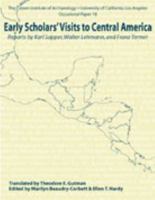 Early Scholars' Visits to Central America: Reports by Karl Sapper, Walter Lehmann, and Franz Termer (Cotsen Institute of Archaeology at UCLA, Occasional Paper 18) 0917956958 Book Cover