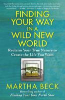 Finding Your Way in a Wild New World: Reclaim Your True Nature to Create the Life You Want