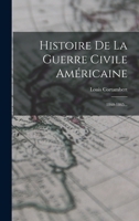 Histoire de la Guerre Civile Am�ricaine: 1860-1865... 1274491959 Book Cover
