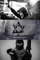 Five One-Act Plays on Ideological Fanaticism 1648043453 Book Cover