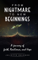 From Nightmare to New Beginnings: A Journey of Faith, Resilience and Hope B0FD4NQH7H Book Cover