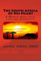 The South Africa of His Heart: A Memoir about Love, Loss and Serendipity: A Work of Creative Nonfiction 0595453848 Book Cover