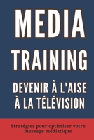 Media Training: DEVENIR A L'AISE À LA TÉLÉVISION: Techniques pour une présence scénique remarquable B0DYDWPFWG Book Cover