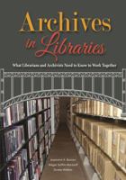 Archives in Libraries: What Librarians and Archivists Need to Know to Work Together 0838947212 Book Cover