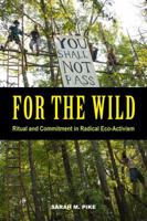 For the Wild: Ritual and Commitment in Radical Eco-Activism 0520294963 Book Cover