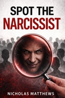 Spot the Narcissist: Red Flags, Gaslighting, Love Bombing, and the Hidden Psychology of Manipulation (Spot Series) B0GRNXGCJN Book Cover
